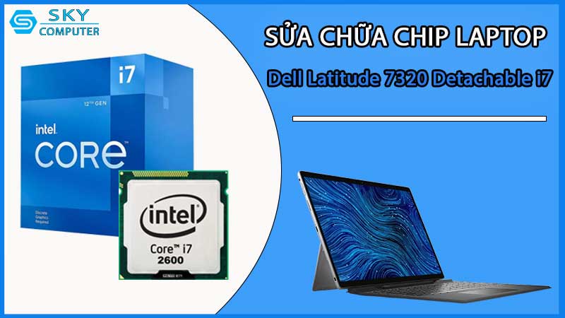 sua-chua-chip-cpu-laptop-dell-latitude-7320-detachable-i7_2