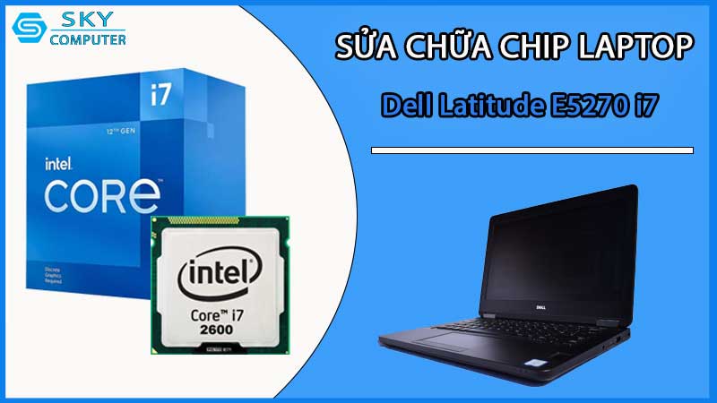 sua-chua-chip-cpu-laptop-dell-latitude-e5270-i7_2