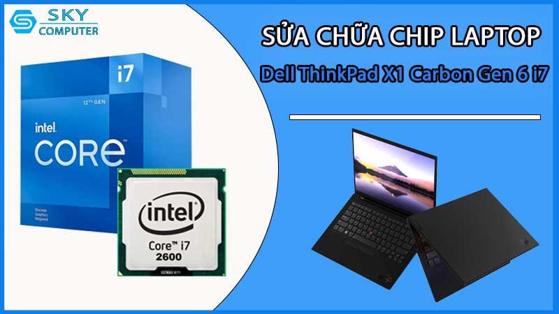 sua-chua-chip-cpu-laptop-dell-thinkpad-x1-carbon-gen-6-i7_2