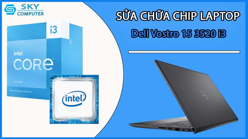 sua-chua-chip-cpu-laptop-dell-vostro-15-3520-i3_2