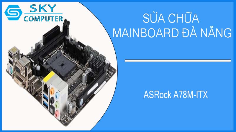 sua-chua-mainboard-asrock-a78m-itx-2.jpg