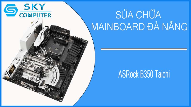 sua-chua-mainboard-asrock-b350-taichi-2.jpg