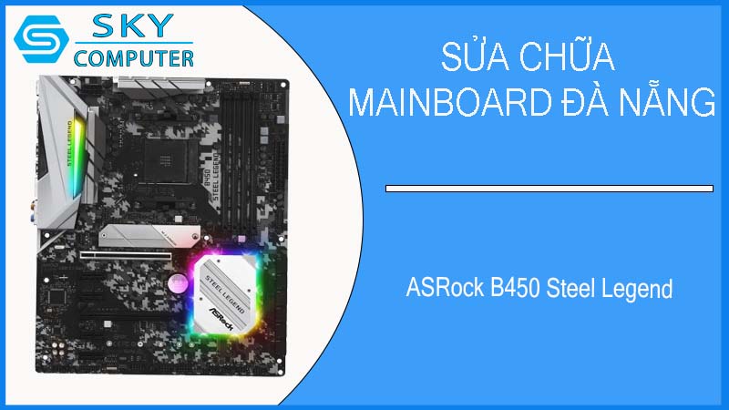sua-chua-mainboard-asrock-b450-steel-legend-1.jpg 