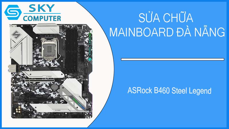 sua-chua-mainboard-asrock-b460-steel-legend-1.jpg 