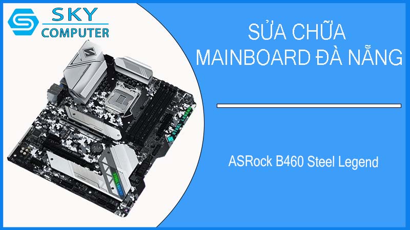 sua-chua-mainboard-asrock-b460-steel-legend-2.jpg 