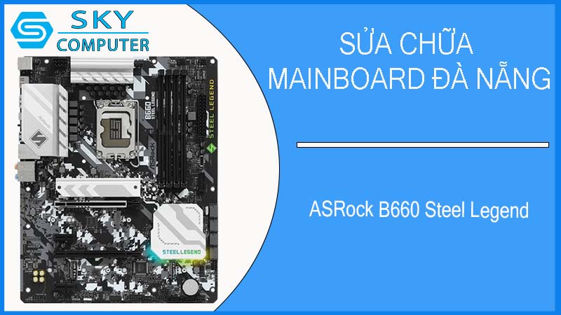 sua-chua-mainboard-asrock-b660-steel-legend-1.jpg 