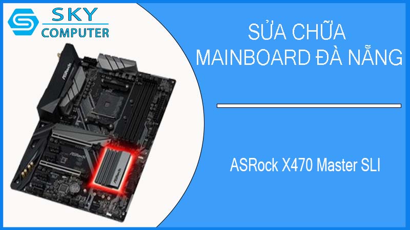 sua-chua-mainboard-asrock-x470-master-sli-2.jpg 