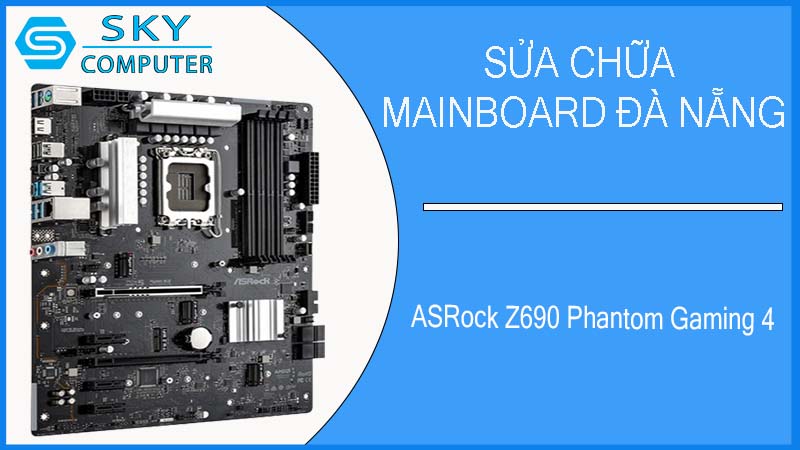 sua-chua-mainboard-asrock-z690-phantom-gaming-4-1.jpg