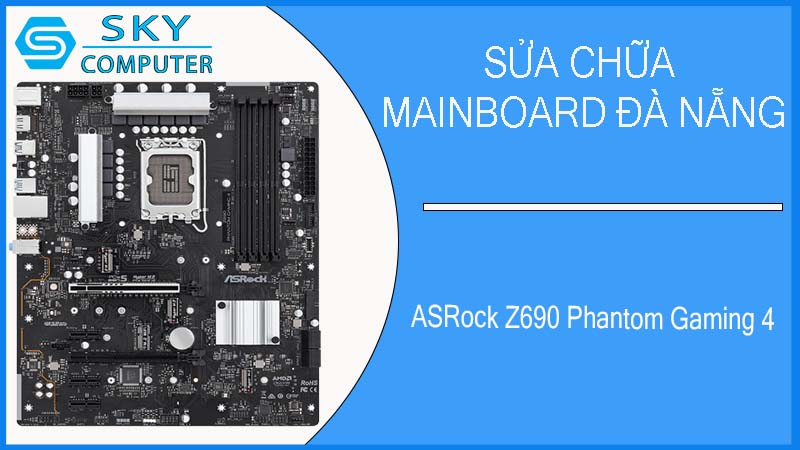 sua-chua-mainboard-asrock-z690-phantom-gaming-4-2.jpg