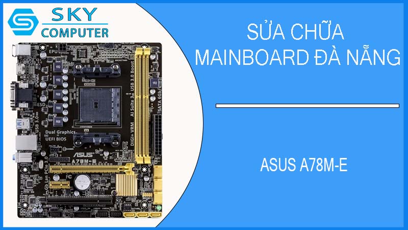 sua-chua-mainboard-asus-a78m-e-1.jpg