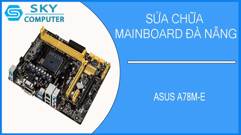 sua-chua-mainboard-asus-a78m-e-2.jpg