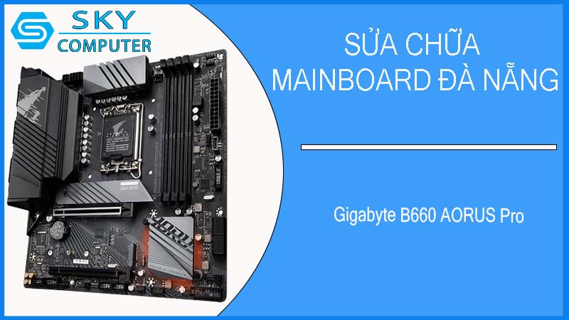 sua-chua-mainboard-gigabyte-b660-aorus-pro-1.jpg 