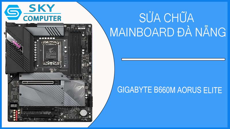 sua-chua-mainboard-gigabyte-b660m-aorus-elite-1-1.jpg 