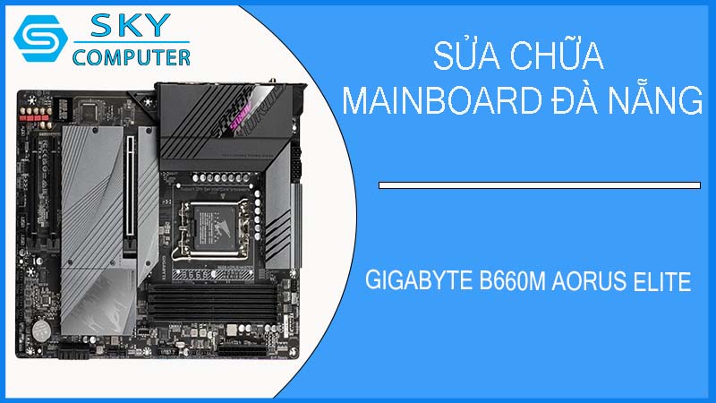 sua-chua-mainboard-gigabyte-b660m-aorus-elite-2.jpg 