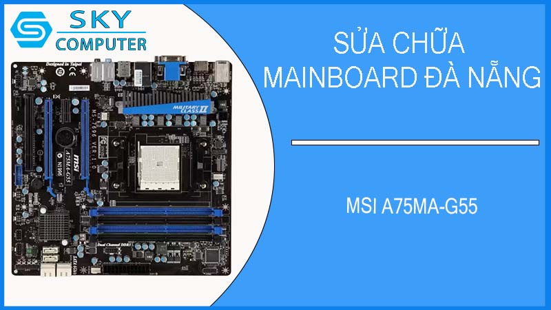 sua-chua-mainboard-msi-a75ma-g55-1.jpg