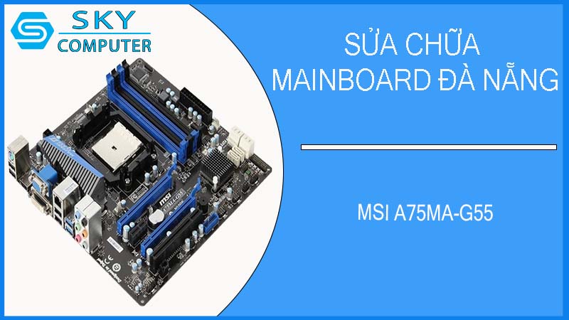 sua-chua-mainboard-msi-a75ma-g55-2.jpg