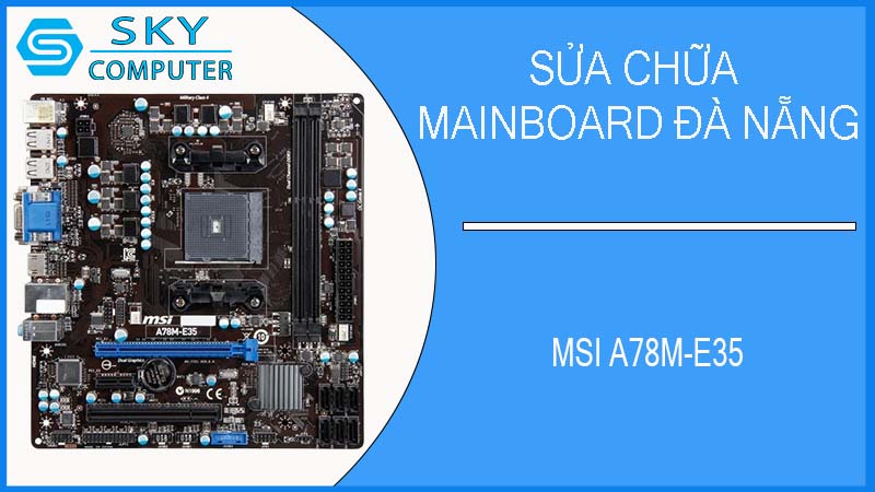 sua-chua-mainboard-msi-a78m-e35-1.jpg 