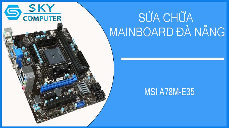 sua-chua-mainboard-msi-a78m-e35-2.jpg 