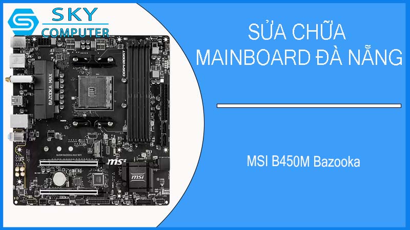 sua-chua-mainboard-msi-b450m-bazooka-2.jpg