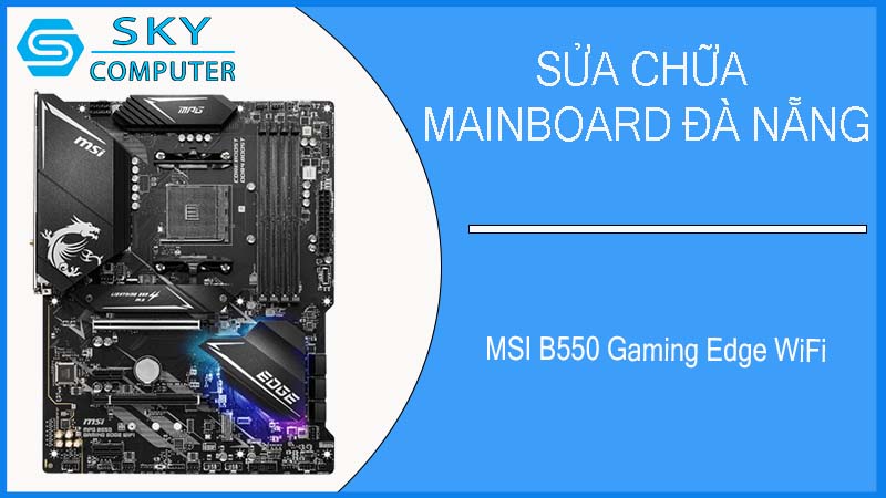 sua-chua-mainboard-msi-b550-gaming-edge-wifi-1.jpg
