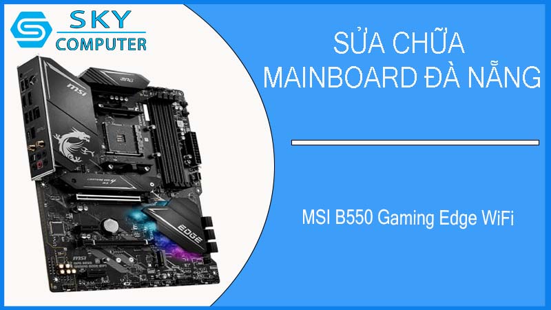 sua-chua-mainboard-msi-b550-gaming-edge-wifi-2.jpg