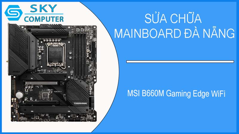 sua-chua-mainboard-msi-b660m-gaming-edge-wifi-1.jpg 