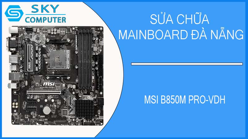 sua-chua-mainboard-msi-b850m-pro-vdh-1.jpg