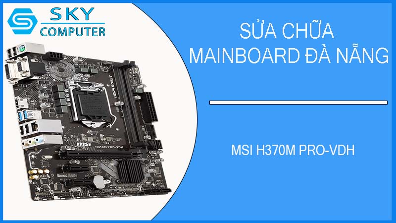 sua-chua-mainboard-msi-h370m-pro-vdh-1.jpg 