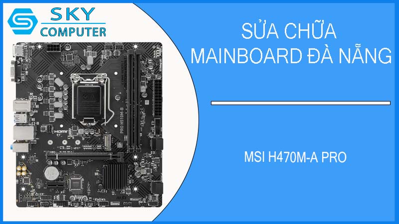 sua-chua-mainboard-msi-h470m-a-pro-1.jpg 