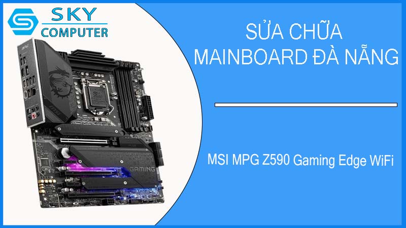 sua-chua-mainboard-msi-mpg-z590-gaming-edge-wifi-1.jpg