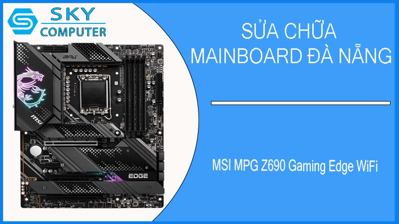 sua-chua-mainboard-msi-mpg-z690-gaming-edge-wifi-1.jpg