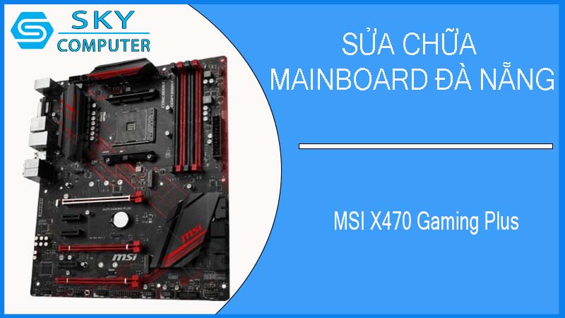 sua-chua-mainboard-msi-x470-gaming-plus-2.jpg