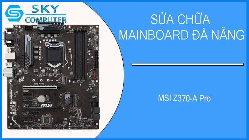 sua-chua-mainboard-msi-z370-a-pro-4.jpg