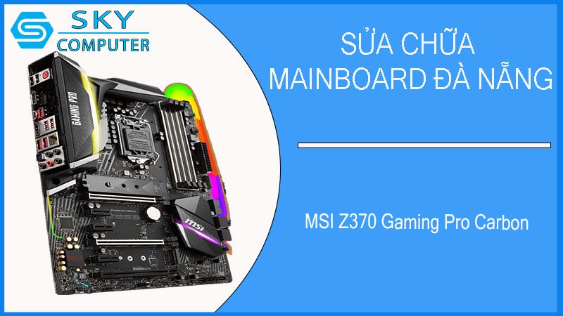 sua-chua-mainboard-msi-z370-gaming-pro-carbon-2.jpg
