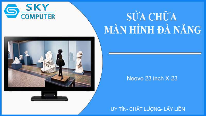 sua-chua-man-hinh-neovo-23-inch-x-23-1