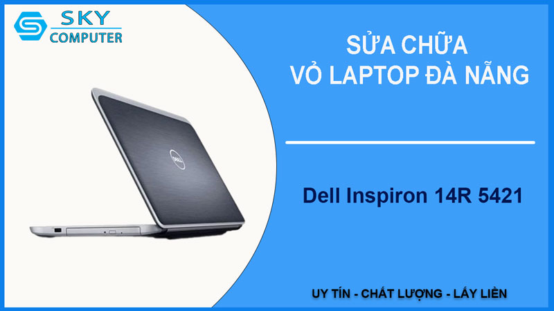 sua-chua-vo-laptop-dell-inspiron-14r-5421-1