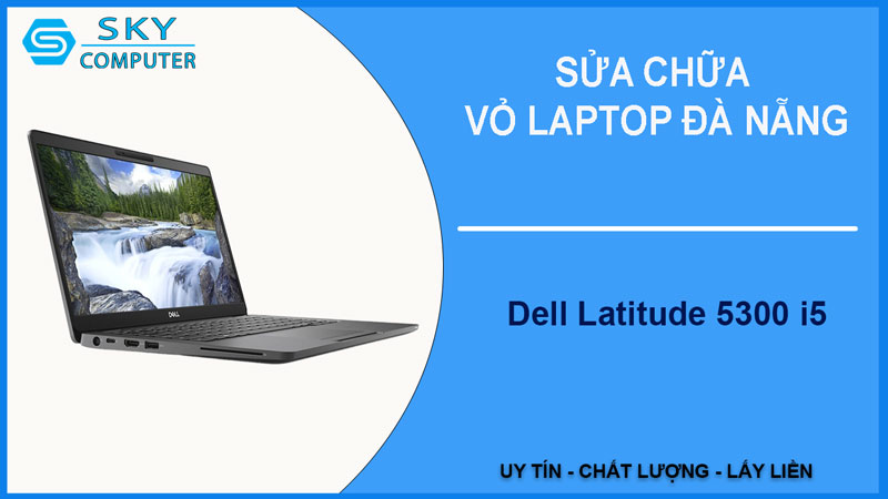 sua-chua-vo-laptop-dell-latitude-5300-i5-1