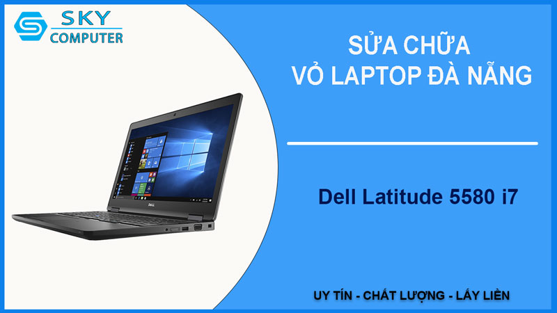 sua-chua-vo-laptop-dell-latitude-5580-i7-1