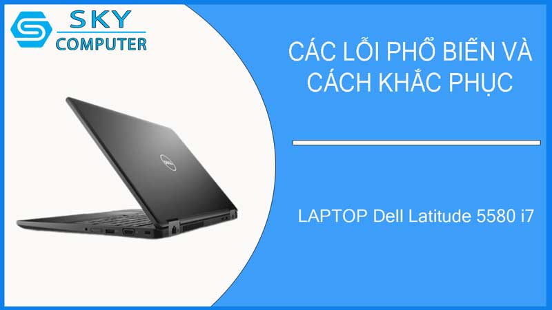 sua-chua-vo-laptop-dell-latitude-5580-i7-2