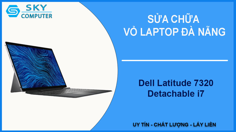 sua-chua-vo-laptop-dell-latitude-7320-detachable-i7-1