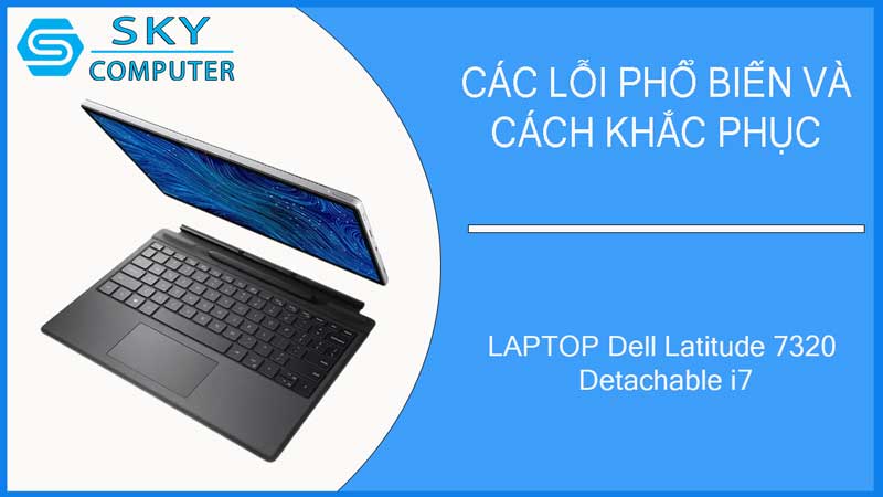 sua-chua-vo-laptop-dell-latitude-7320-detachable-i7-2