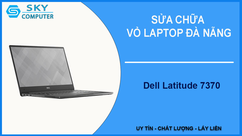 sua-chua-vo-laptop-dell-latitude-7370-1
