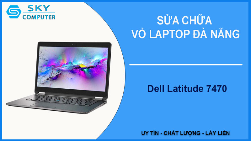 sua-chua-vo-laptop-dell-latitude-7470-1