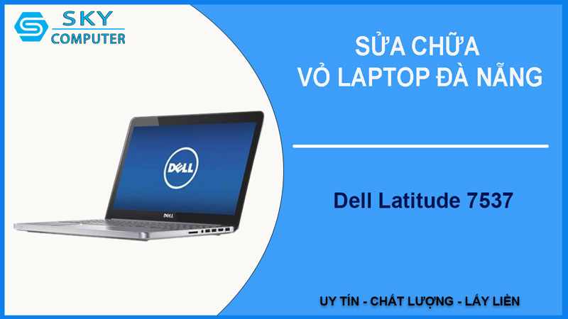 sua-chua-vo-laptop-dell-latitude-7537-1