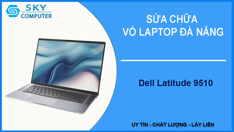 sua-chua-vo-laptop-dell-latitude-9510-1