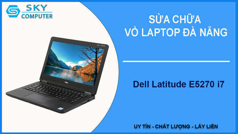 sua-chua-vo-laptop-dell-latitude-e5270-i7-1