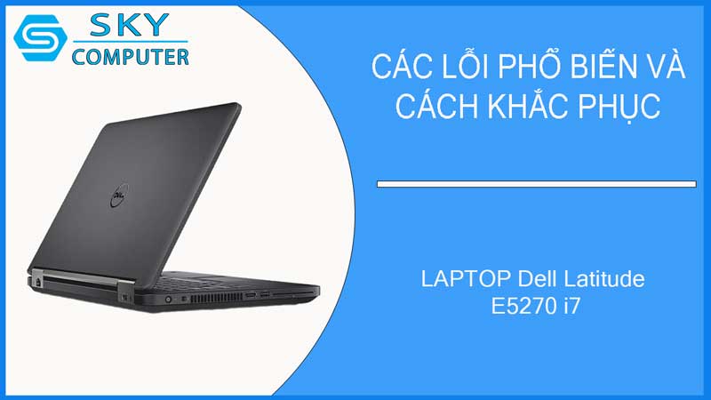 sua-chua-vo-laptop-dell-latitude-e5270-i7-2