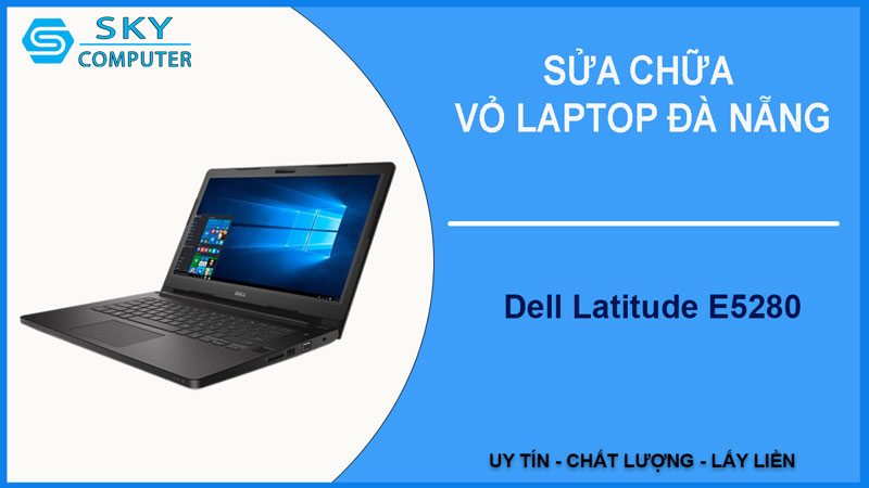 sua-chua-vo-laptop-dell-latitude-e5280-1