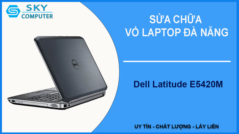 sua-chua-vo-laptop-dell-latitude-e5420m-1