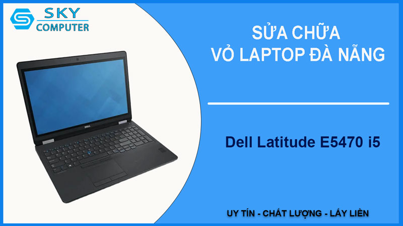 sua-chua-vo-laptop-dell-latitude-e5470-i5-1